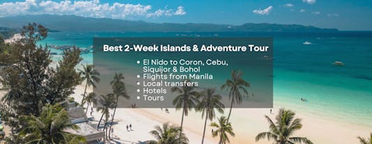 Best 2-Week Islands & Adventure Tour Package to El Nido & Coron in Palawan, Cebu, Siquijor & Bohol